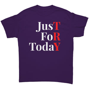 "JUST FOR TODAY - TRY" UNISEX RECOVERY TEE!